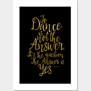 To Dance Is Not The Answer Posters and Art